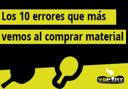 Los 10 errores que más vemos al comprar material de tenis de mesa (y cómo evitarlos)